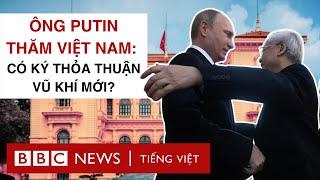 ÔNG PUTIN THĂM VIỆT NAM: CÓ KÝ THỎA THUẬN VŨ KHÍ MỚI?