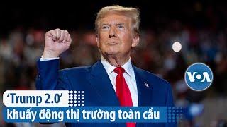 ‘Trump 2.0’ khuấy động thị trường toàn cầu | VOA Tiếng Việt