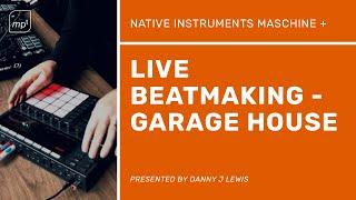 Maschine + Live Beatmaking - Garage House