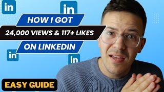 How I Got 24k Views & 117+ Likes On A LinkedIn Post - EASY GUIDE!