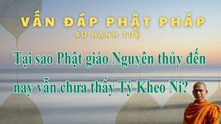 408. Tại sao Phật giáo Nguyên thủy đến nay vẫn chưa thấy Tỳ Kheo Ni?