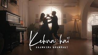 Kehna Hai by Akanksha Bhandari (Official Music Video)