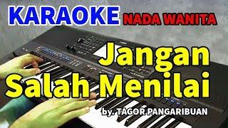 JANGAN KAU SALAH MENILAIKU - Nada Wanita | KARAOKE HD by Tagor Pangaribuan