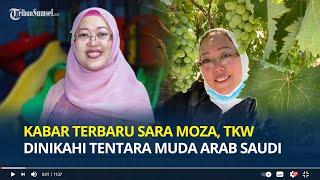 Ingat Sara Moza? Dulu Kabur jadi TKW Usai Cerai, Kini Dinikahi Tentara Muda Kaya Raya di Arab Saudi