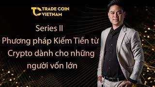 Series 2 : Phương pháp kiếm tiền từ Crypto dành cho những người vốn lớn