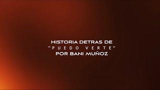 Bani Muñoz - Historia detrás de “PUEDO  VERTE”