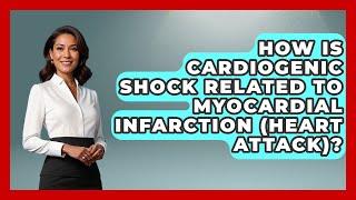 How Is Cardiogenic Shock Related To Myocardial Infarction (heart Attack)? - First Response Medicine