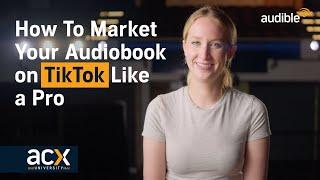 TikTok Marketing for Audiobooks: Insights from Audible's Social Video Expert | Audible ACX