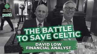 The Battle To Save Celtic: Part 2 - David Low | "They Got Their Money With Eight Minutes To Spare!"