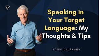 Speaking in Your Target Language: My Thoughts & Tips