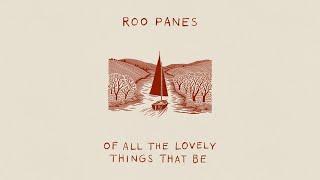 ROO PANES - OF ALL THE LOVELY THINGS THAT BE (Official Audio)