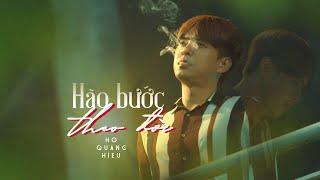 Hào Bước Theo Đời - Hồ Quang Hiếu  | Official MV