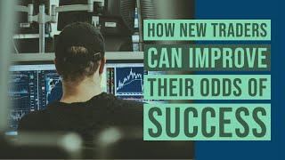 How new traders can improve their odds of success (dramatically)