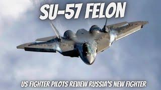 US Fighter Pilots Look At The Su-57 Felon