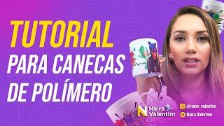 TUTORIAL PARA CANECAS DE POLÍMERO