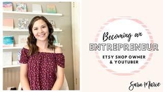 My Journey to Becoming an Entrepreneur | FULL-TIME Etsy Shop Owner & YouTuber | Sara Marie |