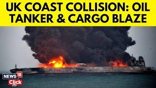 UK Tanker-Ship Collision | Oil Tanker Collides With Cargo Ship Off UK Coast | N18G | News18