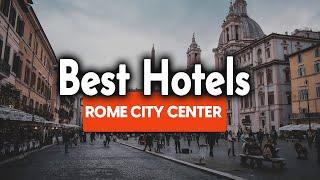 Best Hotels In Rome City Centre - For Families, Couples, Work Trips, Luxury & Budget