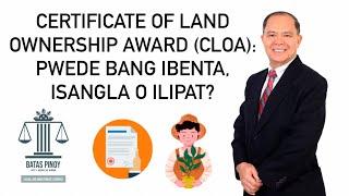 PWEDE BA IBENTA, ILIPAT O ISANGLA ANG CERTIFICATE OF LAND OWNERSHIP AWARD (CLOA)?