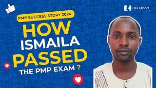 How Ismaila passed the PMP exam ? | PMP Success Story 2024