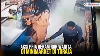 Aksi Pria Rekam Rok Wanita di Minimarket di Toraja, Aksinya Terekam CCTV