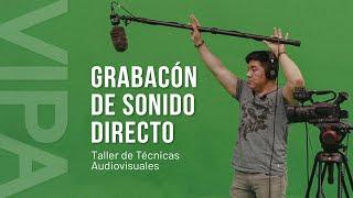 ¿Cómo grabar sonido directo para cine? - Sesión 2: Taller de Técnicas Audiovisuales | VIPA