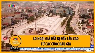 Lo ngại giá đất bị đẩy lên cao từ các cuộc đấu giá | VTV4