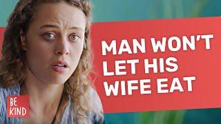 Man Won’t Let His Wife Eat | @BeKind.official