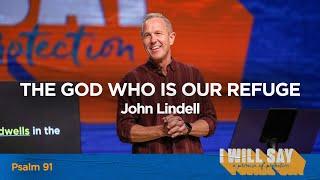 The God Who Is Our Refuge | I Will Say - #1 | Pastor John Lindell