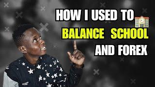 HOW I USED TO BALANCE SCHOOL AND FOREX
