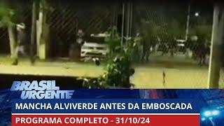 Imagens mostram Mancha Verde antes de emboscada | PROGRAMA COMPLETO | Brasil Urgente - 31/10/2024