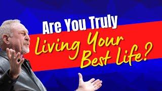 Are You Truly Living Your Best Life?