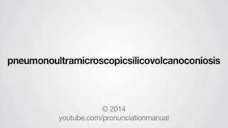 How to Pronounce pneumonoultramicroscopicsilicovolcanoconiosis