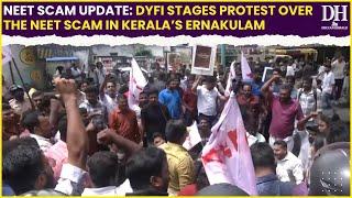 NEET-UG 2024 scam: DYFI stages protest over the NEET scam in Kerala’s Ernakulam