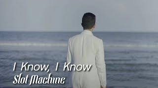 Slot Machine - I Know, I Know [Official Music Video]