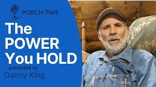 The POWER You HOLD -  Porch Time 2025