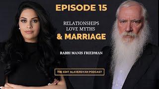 Rabbi Manis Friedman | Marriage, Relationships, Love Myths, | The Edit Alaverdyan Podcast #15