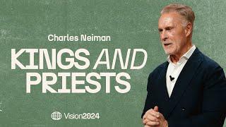 Kings and Priests | Vision 2024 | Charles Nieman