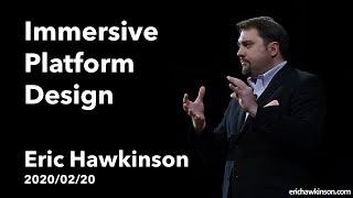 Immersive Platform Design - Eric Hawkinson