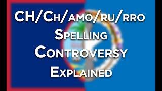 CH/Ch/amo/ru/rro Spelling Controversy Explained