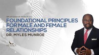 Foundational Principles For Male and Female Relationships | Dr. Myles Munroe