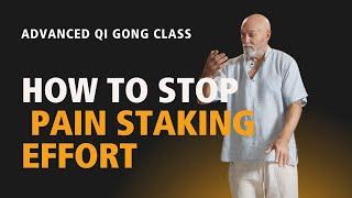 #68 | Advanced Qi Gong Class | How to Stop Pain Staking Effort