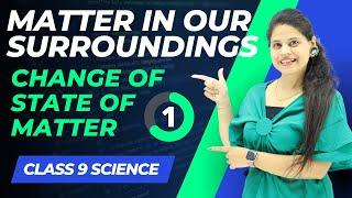 Change of State Of Matter | Chapter 1 | Matter in Our Surroundings | Class 9 Science