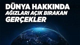 Dünya Hakkında Ağızları Açık Bırakan Gerçekler