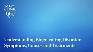 Understanding Binge-eating Disorder: Symptoms, Causes and Treatments