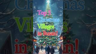  Top 5 Christmas Villages in Busan | Must-Visit Winter Destinations! 