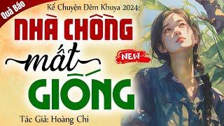 Chuyện có thật: NHÀ CHỒNG MẤT GIỐNG trọn bộ - Kể chuyện đêm khuya mới nhất