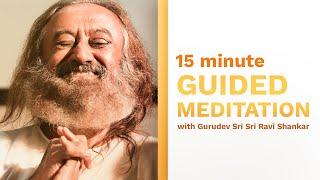 15 Minute Meditation to Help You Find Inner Peace | Guided by Gurudev Sri Sri Ravi Shankar