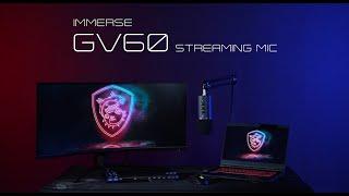 IMMERSE GV60 STREAMING MIC - Clear Sounds, Stream Ready! | MSI