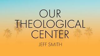 09-16-2024 - Monday @ 7PM | "Our Theological Center" - Pastor Jeff Smith